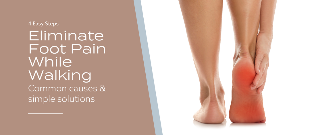 Eliminate Foot Pain While Walking – Common Causes & Simple Solutions