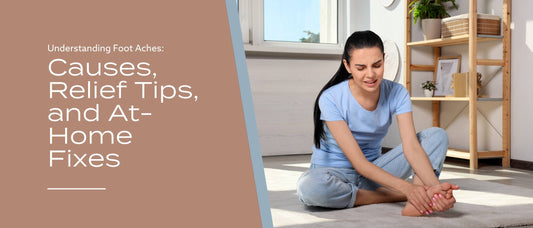 Understanding Foot Aches: Causes, Relief Tips, and At-Home Fixes