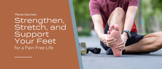Plantar Exercises: Strengthen, Stretch, and Support Your Feet for a Pain-Free Life