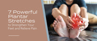 7 Powerful Plantar Stretches to Strengthen Your Feet and Relieve Pain