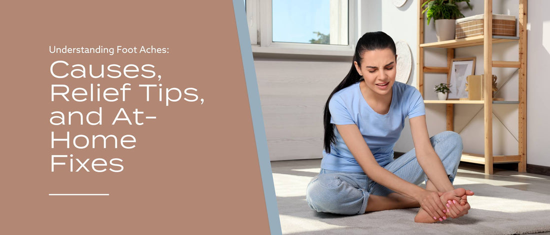 Understanding Foot Aches: Causes, Relief Tips, and At-Home Fixes